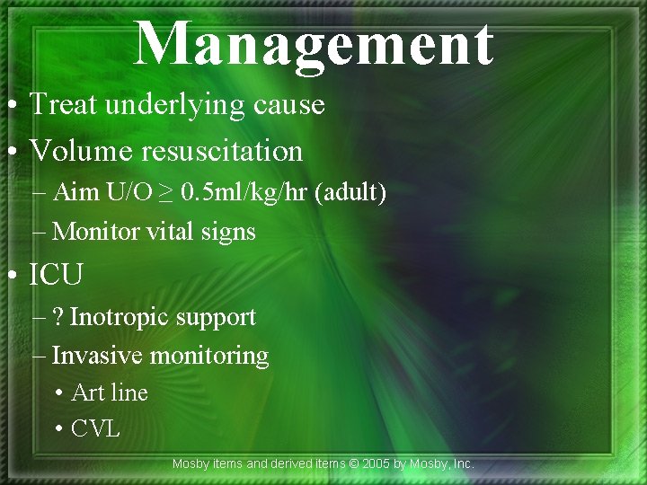 Management • Treat underlying cause • Volume resuscitation – Aim U/O ≥ 0. 5