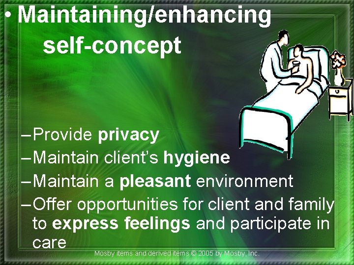  • Maintaining/enhancing self-concept – Provide privacy – Maintain client’s hygiene – Maintain a