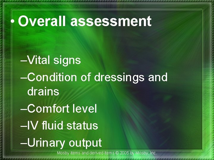  • Overall assessment –Vital signs –Condition of dressings and drains –Comfort level –IV