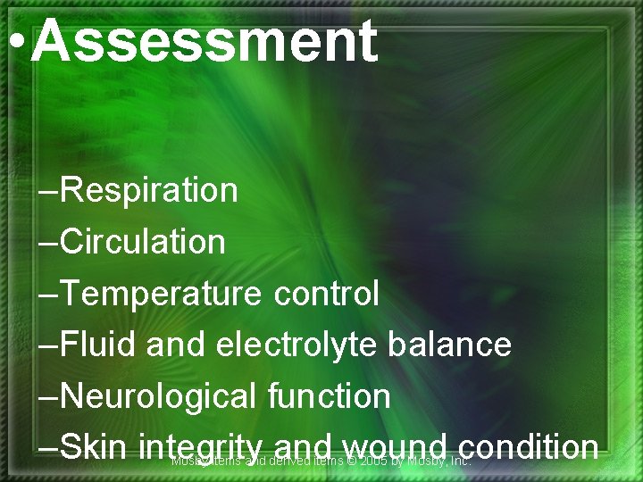  • Assessment –Respiration –Circulation –Temperature control –Fluid and electrolyte balance –Neurological function –Skin