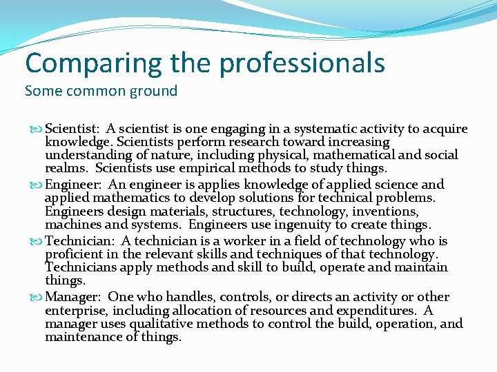 Comparing the professionals Some common ground Scientist: A scientist is one engaging in a