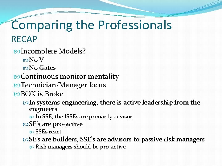 Comparing the Professionals RECAP Incomplete Models? No V No Gates Continuous monitor mentality Technician/Manager