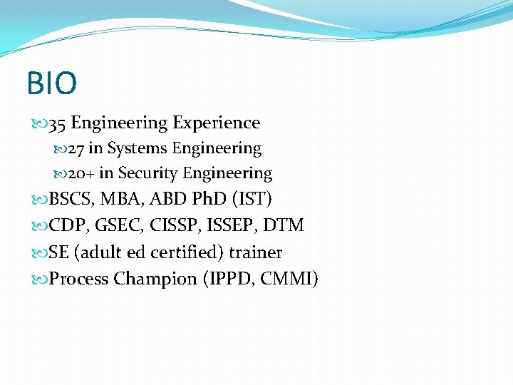 BIO 35 Engineering Experience 27 in Systems Engineering 20+ in Security Engineering BSCS, MBA,