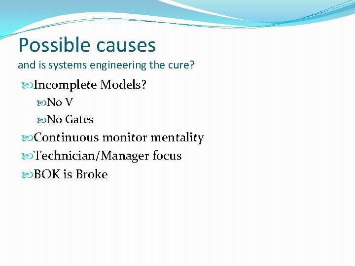 Possible causes and is systems engineering the cure? Incomplete Models? No V No Gates
