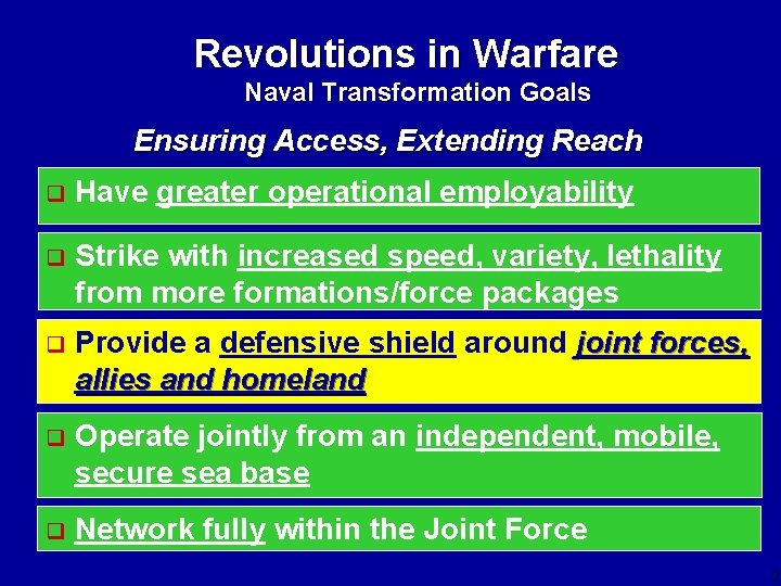 Revolutions in Warfare Naval Transformation Goals Ensuring Access, Extending Reach q Have greater operational