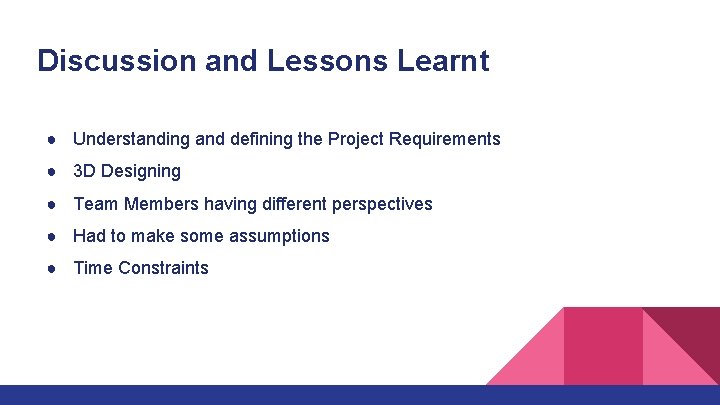 Discussion and Lessons Learnt ● Understanding and defining the Project Requirements ● 3 D