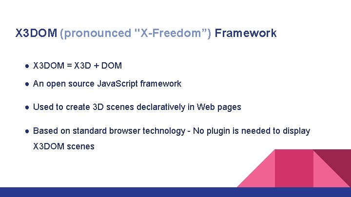 X 3 DOM (pronounced "X-Freedom”) Framework ● X 3 DOM = X 3 D