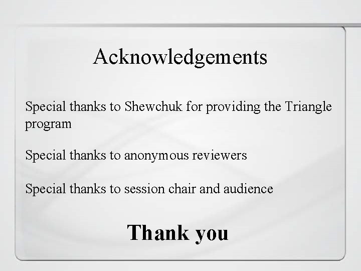 Acknowledgements Special thanks to Shewchuk for providing the Triangle program Special thanks to anonymous