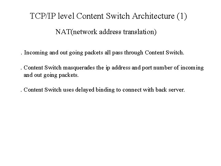 TCP/IP level Content Switch Architecture (1) NAT(network address translation). Incoming and out going packets