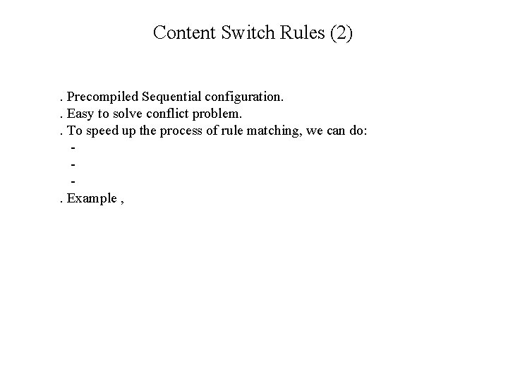Content Switch Rules (2). Precompiled Sequential configuration. . Easy to solve conflict problem. .