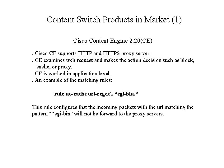 Content Switch Products in Market (1) Cisco Content Engine 2. 20(CE). Cisco CE supports