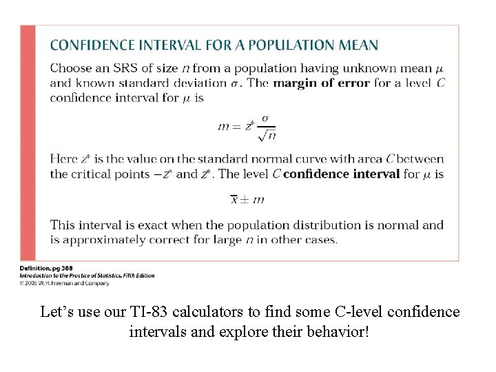 Let’s use our TI-83 calculators to find some C-level confidence intervals and explore their