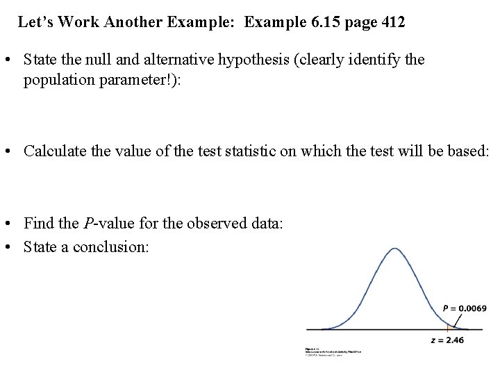 Let’s Work Another Example: Example 6. 15 page 412 • State the null and