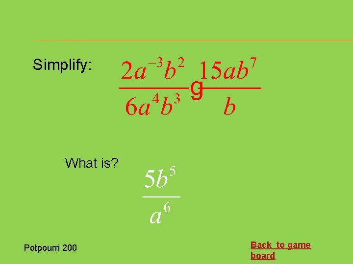 Simplify: What is? Potpourri 200 Back to game board 