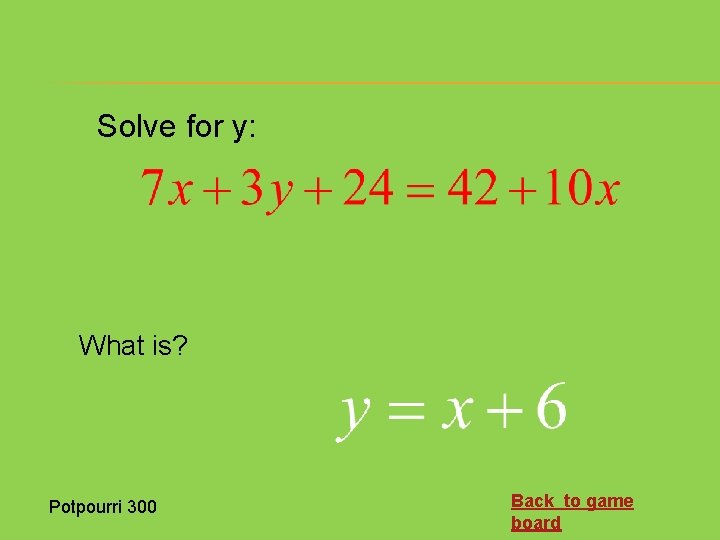 Solve for y: What is? Potpourri 300 Back to game board 