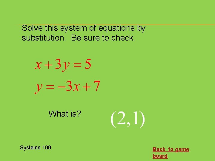 Solve this system of equations by substitution. Be sure to check. What is? Systems