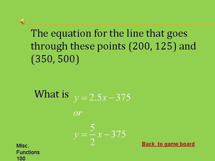 The equation for the line that goes through these points (200, 125) and (350,