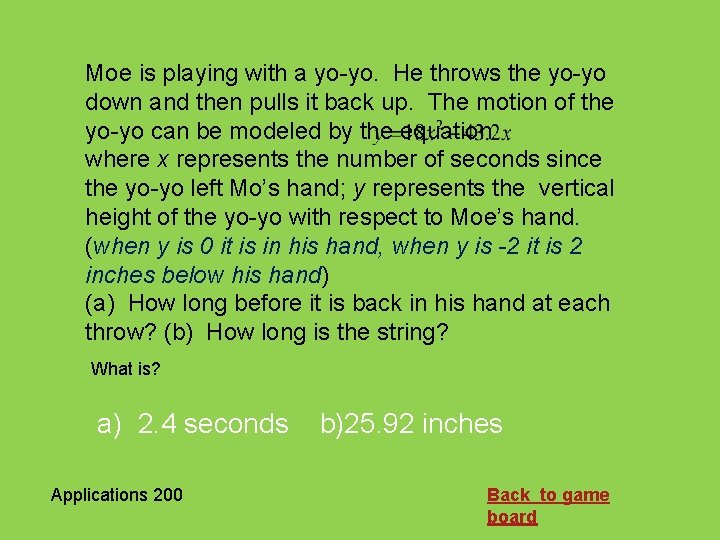 Moe is playing with a yo-yo. He throws the yo-yo down and then pulls