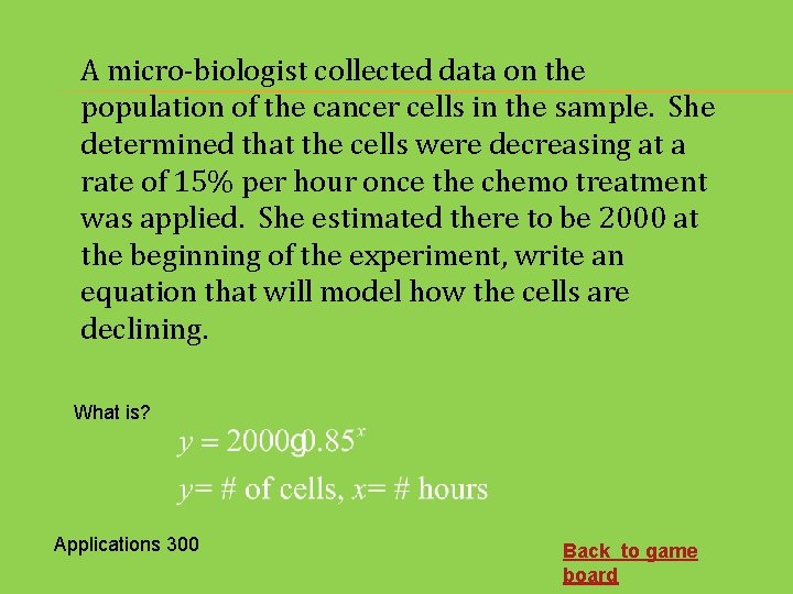 A micro-biologist collected data on the population of the cancer cells in the sample.