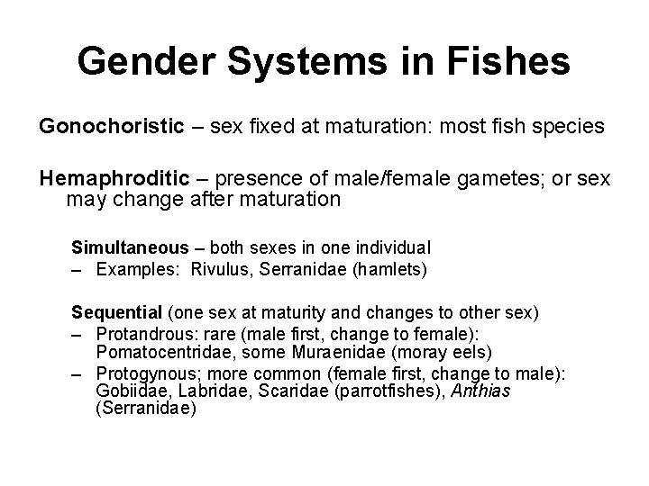 Gender Systems in Fishes Gonochoristic – sex fixed at maturation: most fish species Hemaphroditic