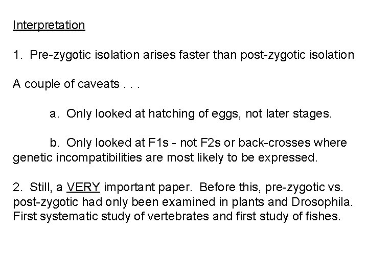 Interpretation 1. Pre-zygotic isolation arises faster than post-zygotic isolation A couple of caveats. .
