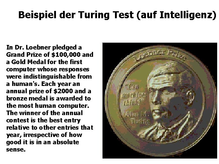 Beispiel der Turing Test (auf Intelligenz) In Dr. Loebner pledged a Grand Prize of