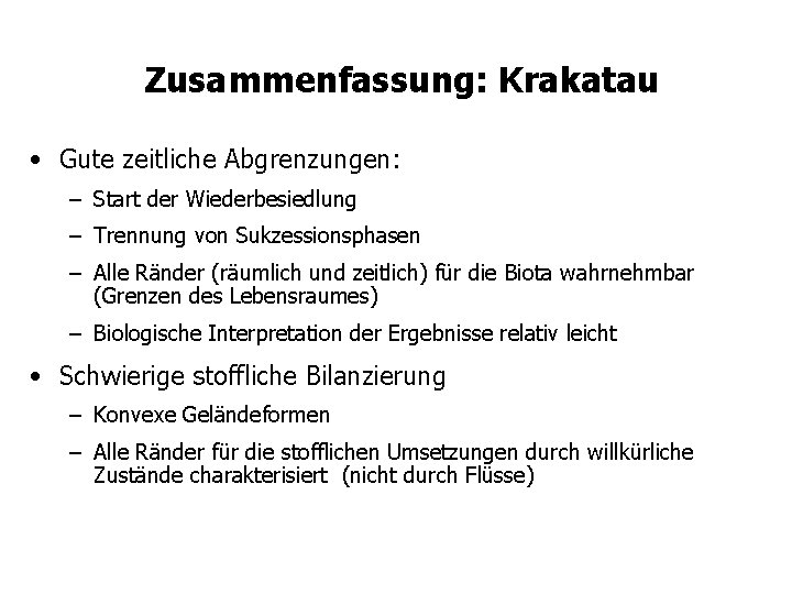 Zusammenfassung: Krakatau • Gute zeitliche Abgrenzungen: – Start der Wiederbesiedlung – Trennung von Sukzessionsphasen