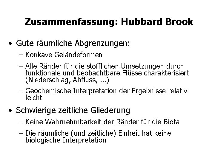 Zusammenfassung: Hubbard Brook • Gute räumliche Abgrenzungen: – Konkave Geländeformen – Alle Ränder für