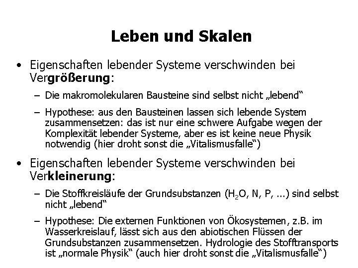 Leben und Skalen • Eigenschaften lebender Systeme verschwinden bei Vergrößerung: – Die makromolekularen Bausteine