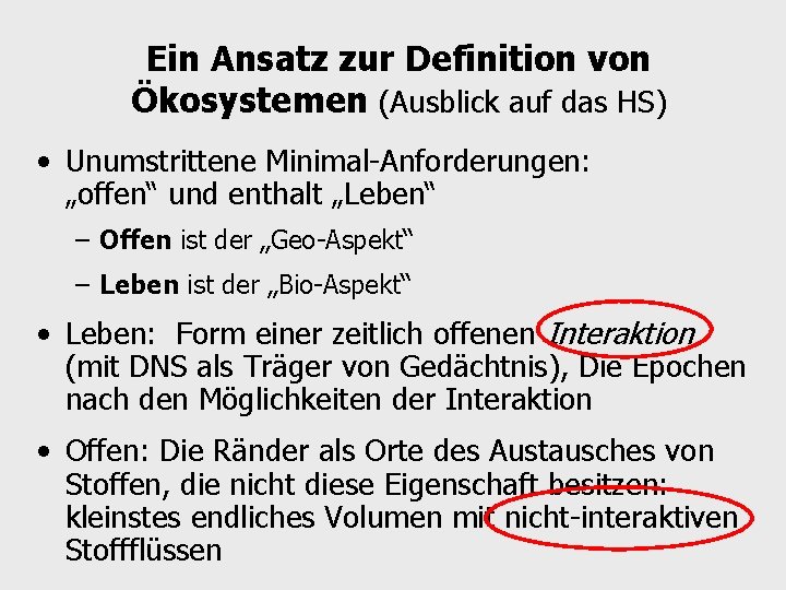 Ein Ansatz zur Definition von Ökosystemen (Ausblick auf das HS) • Unumstrittene Minimal-Anforderungen: „offen“