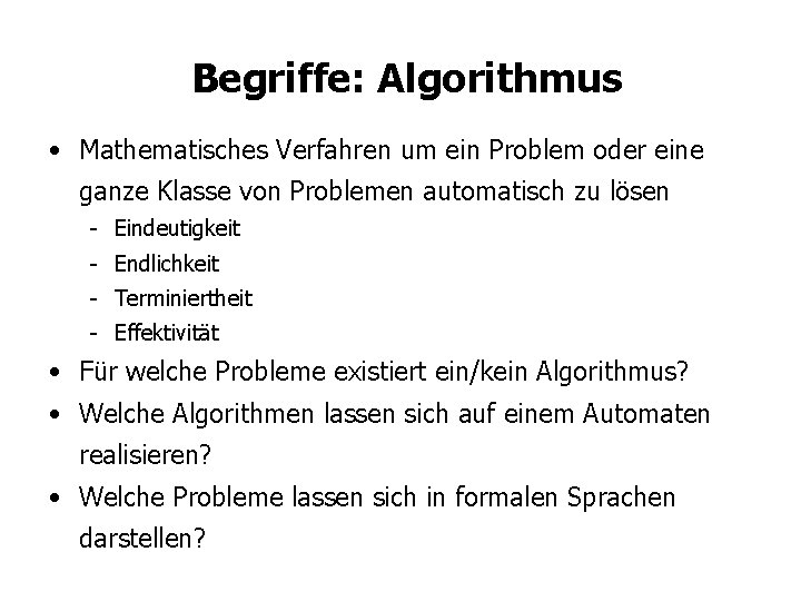 Begriffe: Algorithmus • Mathematisches Verfahren um ein Problem oder eine ganze Klasse von Problemen