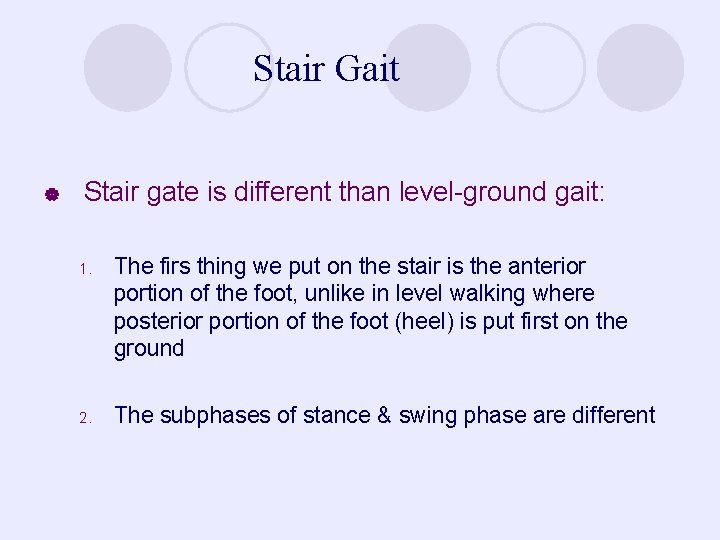 Stair Gait | Stair gate is different than level-ground gait: 1. The firs thing