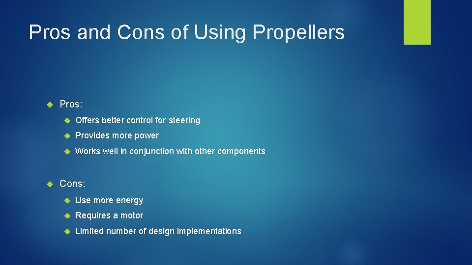 Pros and Cons of Using Propellers Pros: Offers better control for steering Provides more
