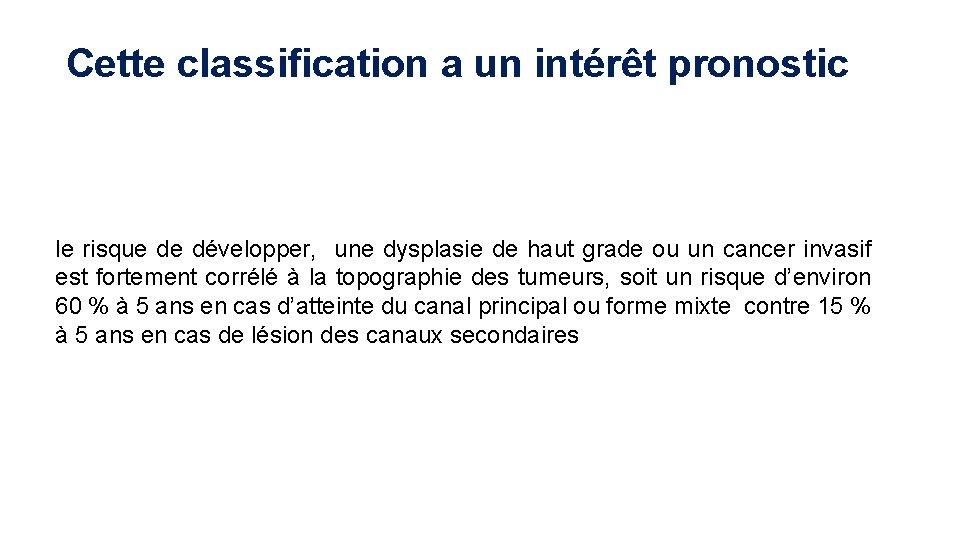 Cette classification a un intérêt pronostic le risque de développer, une dysplasie de haut