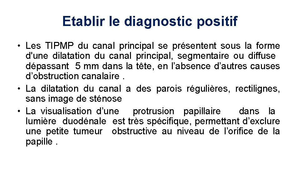 Etablir le diagnostic positif • Les TIPMP du canal principal se présentent sous la