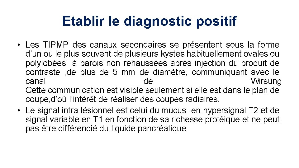 Etablir le diagnostic positif • Les TIPMP des canaux secondaires se présentent sous la