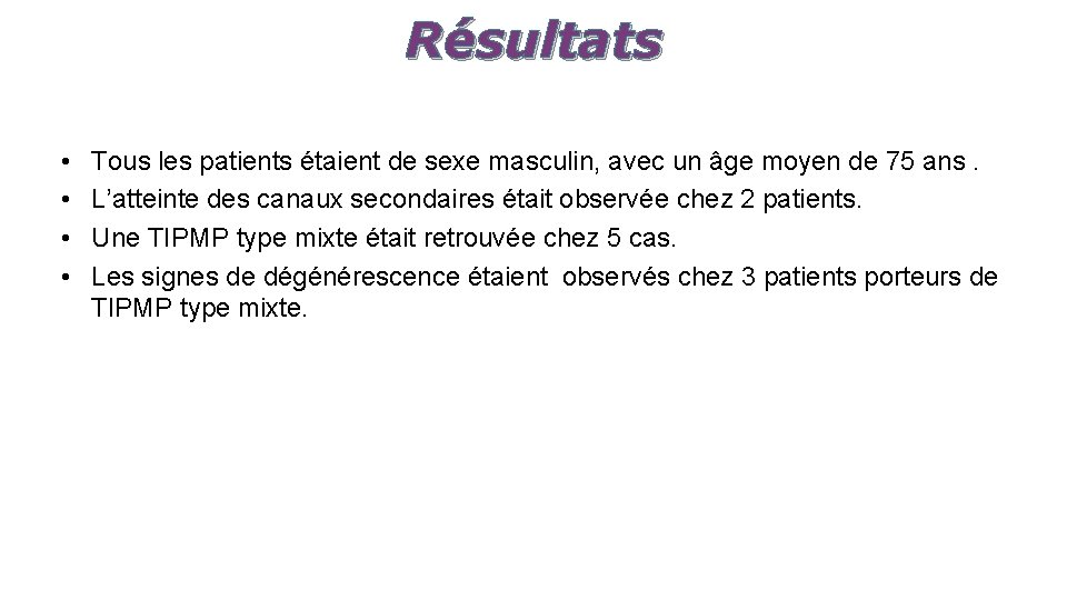 Résultats • • Tous les patients étaient de sexe masculin, avec un âge moyen