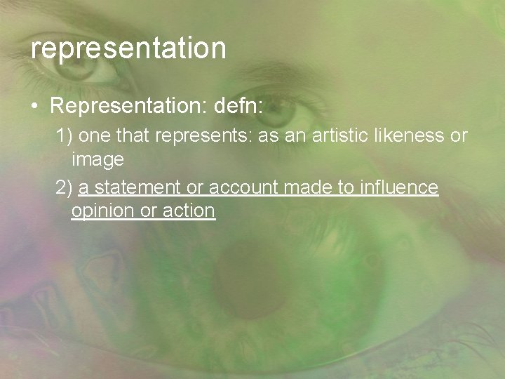representation • Representation: defn: 1) one that represents: as an artistic likeness or image