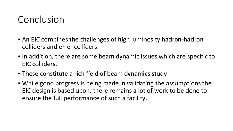 Conclusion • An EIC combines the challenges of high luminosity hadron-hadron colliders and e+