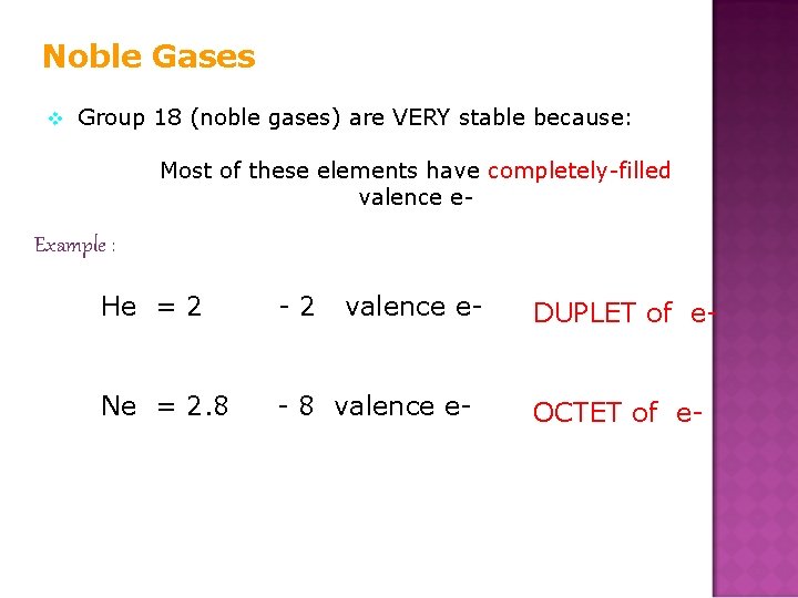 Noble Gases v Group 18 (noble gases) are VERY stable because: Most of these