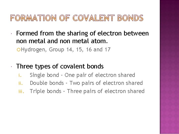  Formed from the sharing of electron between non metal and non metal atom.