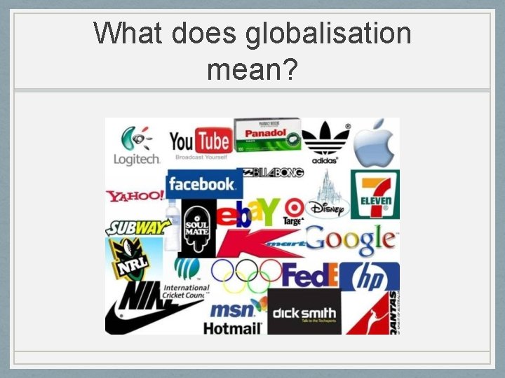 What does globalisation mean? 