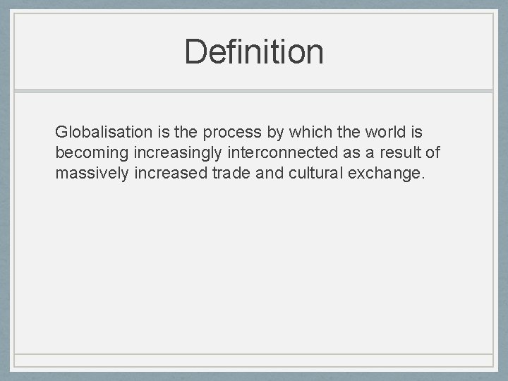 Definition Globalisation is the process by which the world is becoming increasingly interconnected as