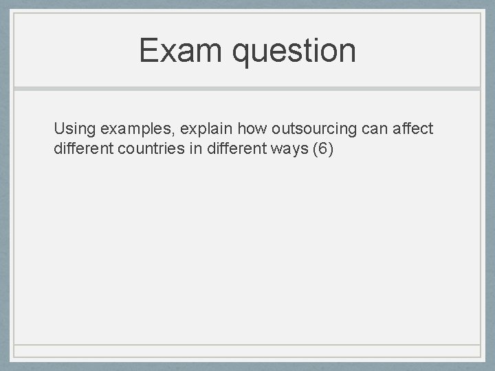 Exam question Using examples, explain how outsourcing can affect different countries in different ways