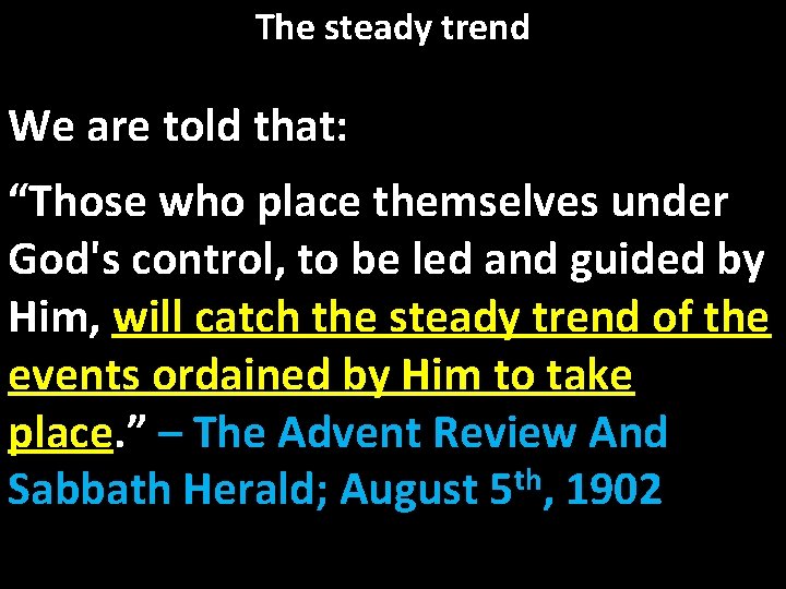 The steady trend We are told that: “Those who place themselves under God's control,