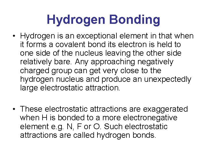 Hydrogen Bonding • Hydrogen is an exceptional element in that when it forms a