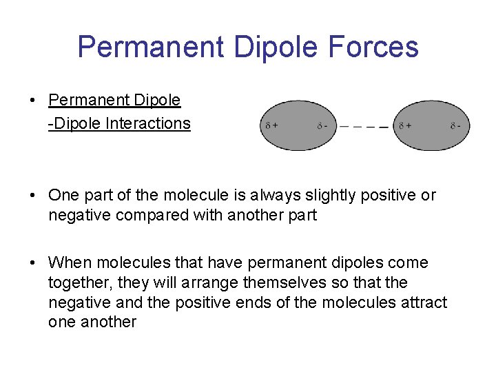 Permanent Dipole Forces • Permanent Dipole -Dipole Interactions • One part of the molecule