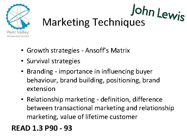 Marketing Techniques • Growth strategies - Ansoff’s Matrix • Survival strategies • Branding -