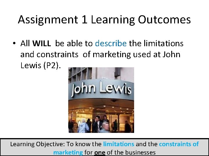 Assignment 1 Learning Outcomes • All WILL be able to describe the limitations and