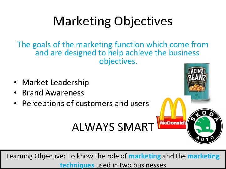 Marketing Objectives The goals of the marketing function which come from and are designed